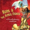 Extraordinary Rendition / Rupa and The April Fishes