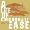 A Life of Consummate Ease / Gripper