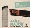 In The Cut / Jake Najor and The Moment of Truth